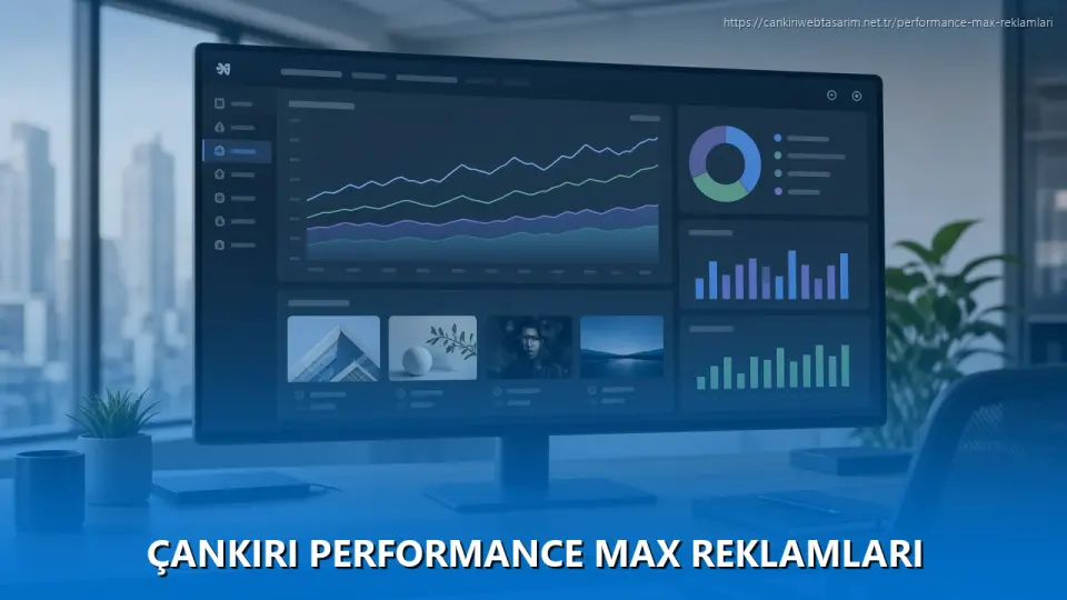 Çankırı Performance Max Reklamları